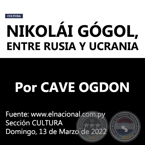 NIKOLÁI GÓGOL, ENTRE RUSIA Y UCRANIA - Por CAVE OGDON - Domingo, 13 de Marzo de 2022